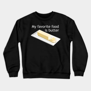 My Favorite Food is Butter Crewneck Sweatshirt